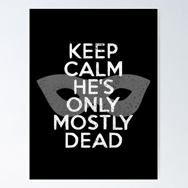 Item preview, Keep Calm! He's only mostly dead - Princess Bride  designed and sold by jacob-jendrey.