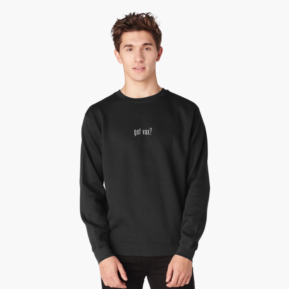 Got Vax?   ( dark backgrounds ) Pullover Sweatshirt