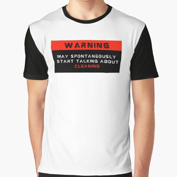 Warning: May spontaneously start talking about Cleaning Graphic T-Shirt