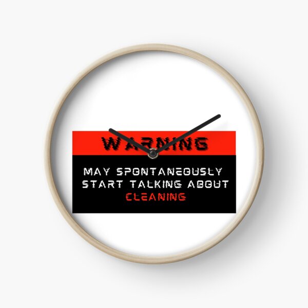 Warning: May spontaneously start talking about Cleaning Clock