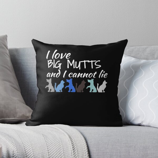I Love Big Mutts And I Cannot Lie Dog Lovers Dog Owners Gift Throw Pillow