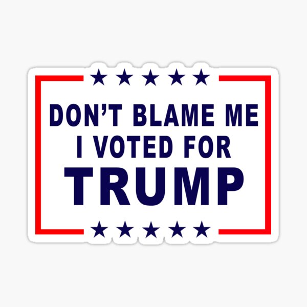 Dont Blame Me I Voted For Trump Gifts & Merchandise | Redbubble