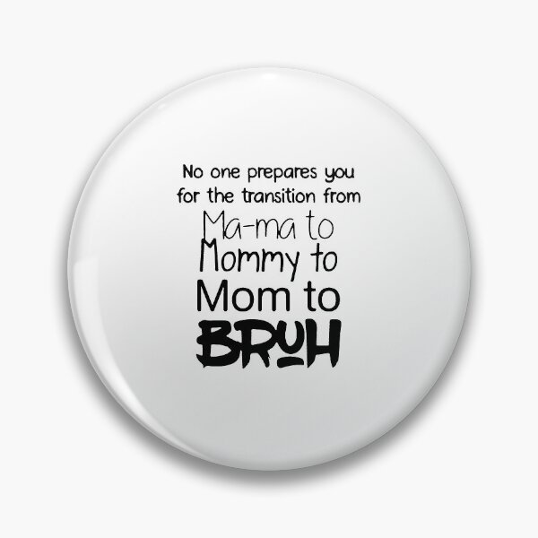 Item preview, No One Prepares You For The Transition Form Ma Ma To Mommy To Mom To Bruh Funny designed and sold by MarcoABerggren.