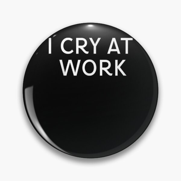 Item preview, I Cry At Work Funny Gift  designed and sold by lindafrances.