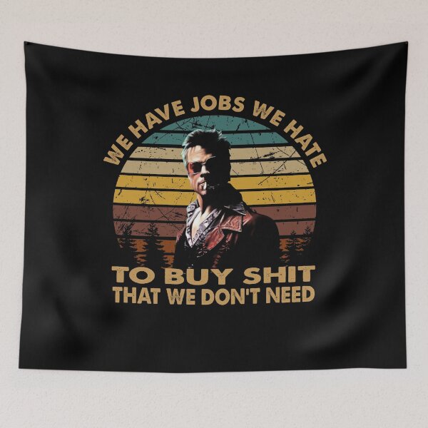 Item preview, We Have Jobs We Hate To Buy Shit That We Don't Need designed and sold by BruceJessie3.