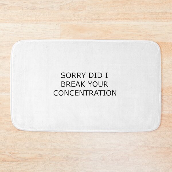 Item preview, SORRY DID I BREAK YOUR CONCENTRATION designed and sold by Hardcore-Heroes.