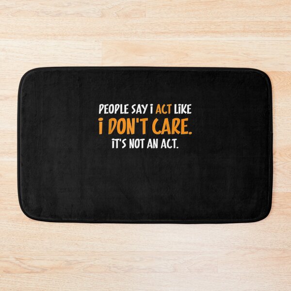 Item preview, People Say I Act Like I Don't Care It's Not An Act Funny Gift  designed and sold by lindafrances.