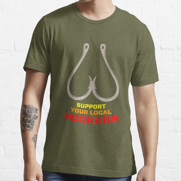 support your local hookers! Essential T-Shirt for Sale by