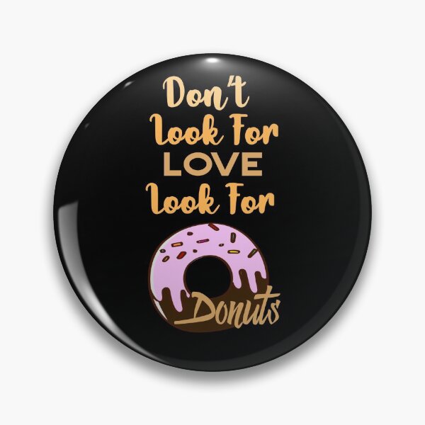Item preview, Dont Look For Love Look For Donuts designed and sold by AmethystMurad.
