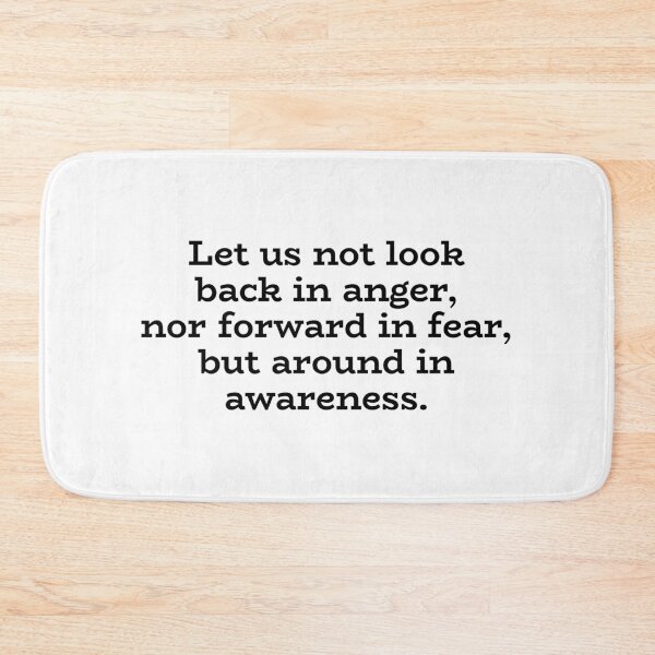 Item preview, Let us not look back in anger, nor forward in fear, but around in awareness. designed and sold by Optimus108.