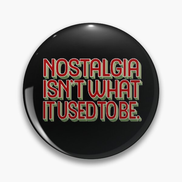 Item preview, Nostalgia isn't what it used to be v.1 designed and sold by x1brett.