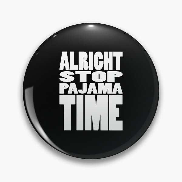 Item preview, ALRIGHT STOP PAJAMA TIME | Rap lyrics quote designed and sold by Cevil.