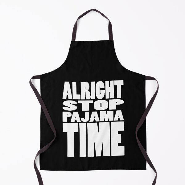 Item preview, ALRIGHT STOP PAJAMA TIME | Rap lyrics quote designed and sold by Cevil.