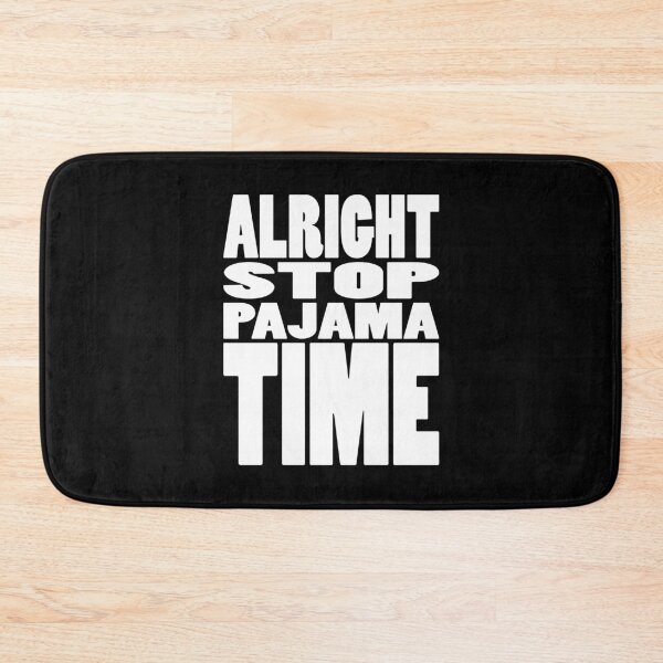 Item preview, ALRIGHT STOP PAJAMA TIME | Rap lyrics quote designed and sold by Cevil.