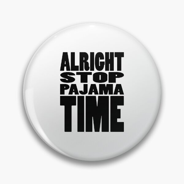 Item preview, ALRIGHT STOP PAJAMA TIME | Rap lyrics quote designed and sold by Cevil.