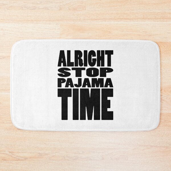 Item preview, ALRIGHT STOP PAJAMA TIME | Rap lyrics quote designed and sold by Cevil.