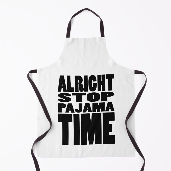 Item preview, ALRIGHT STOP PAJAMA TIME | Rap lyrics quote designed and sold by Cevil.