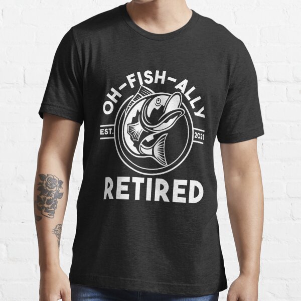Funny Fishing Shirt, O-fish-ally Retired Shirt, Fishing Gifts for Men, Retirement Gift, Fishing Shirt for Guys, Pure Cotton Fishing T-Shirt