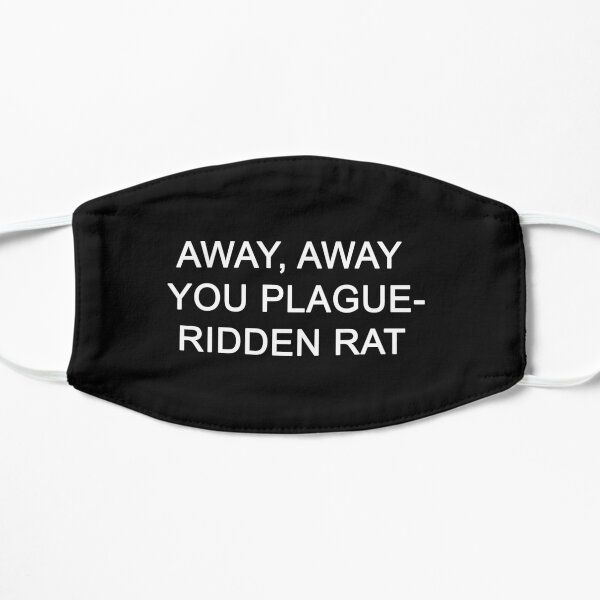 Away, Away, You Plague-Ridden Rat Flat Mask