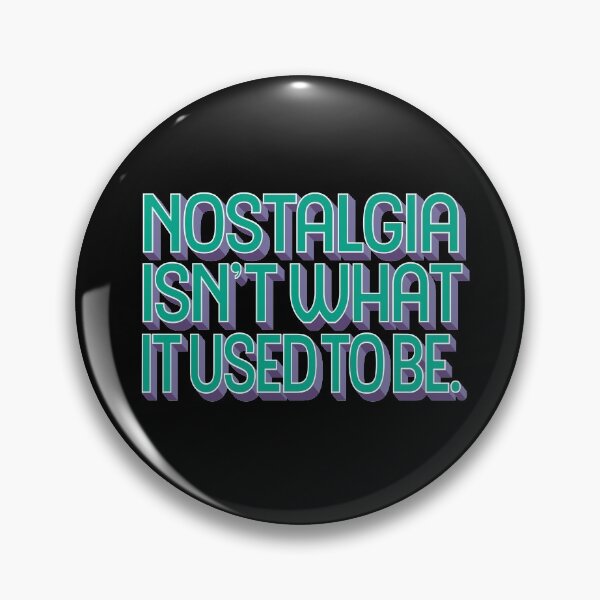 Item preview, Nostalgia isn't what it used to be v.2 designed and sold by x1brett.