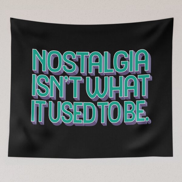 Item preview, Nostalgia isn't what it used to be v.2 designed and sold by x1brett.