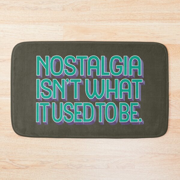 Item preview, Nostalgia isn't what it used to be v.2 designed and sold by x1brett.