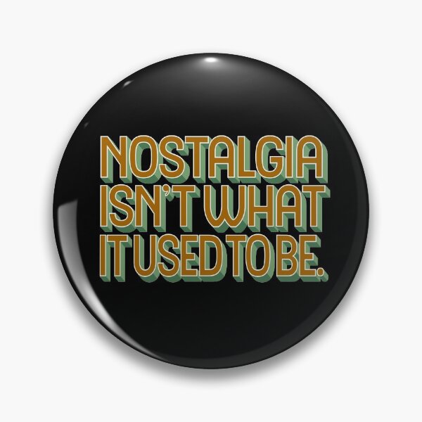 Item preview, Nostalgia isn't what it used to be v.3 designed and sold by x1brett.