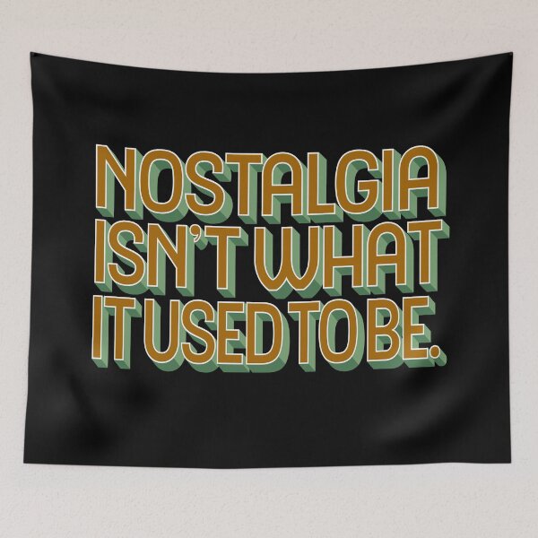 Item preview, Nostalgia isn't what it used to be v.3 designed and sold by x1brett.