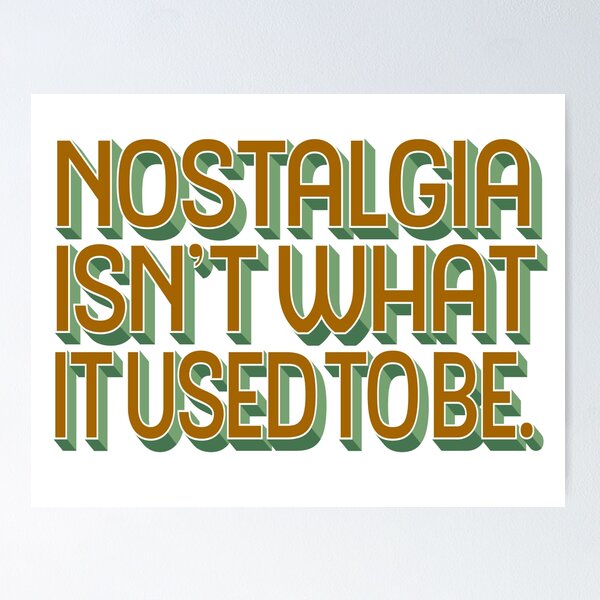 Item preview, Nostalgia isn't what it used to be v.3 designed and sold by x1brett.