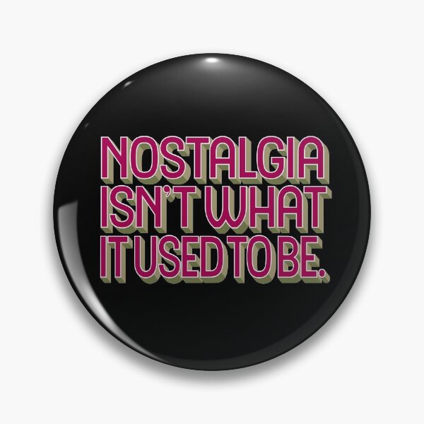 Item preview, Nostalgia isn't what it used to be v.4 designed and sold by x1brett.