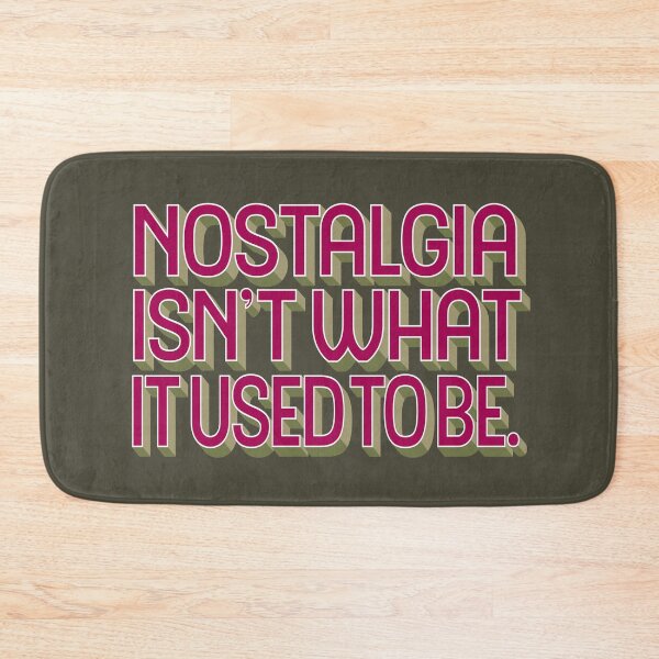 Item preview, Nostalgia isn't what it used to be v.4 designed and sold by x1brett.