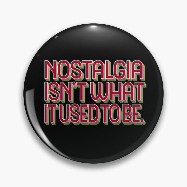 Item preview, Nostalgia isn't what it used to be v.5 designed and sold by x1brett.