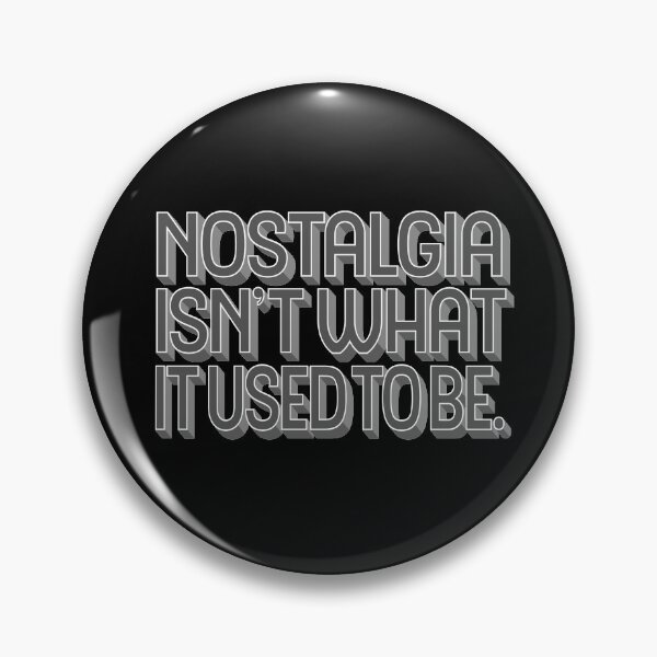 Item preview, Nostalgia isn't what it used to be v.6 designed and sold by x1brett.