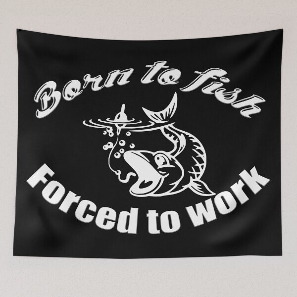 Item preview, Born To Fish Forced To Work White designed and sold by anm7.