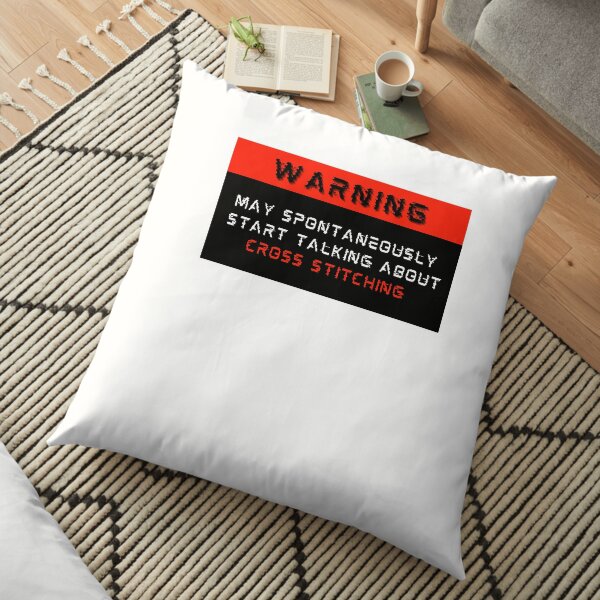 Warning: May spontaneously start talking about Cross Stitching Floor Pillow
