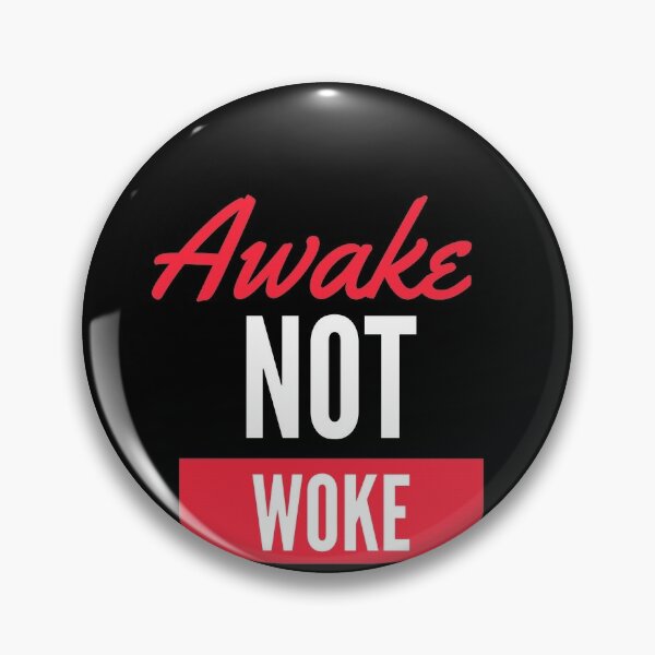 Awake  Not Woke Pin
