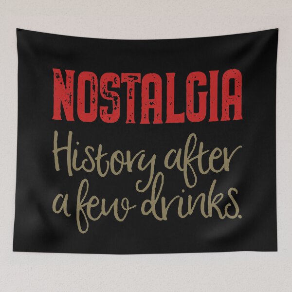 Item preview, Nostalgia. History after a few drinks. v.1 designed and sold by x1brett.