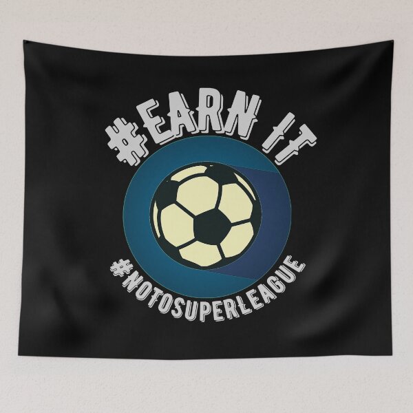 Item preview, Earn It -  #NoToSuperLeague designed and sold by dacdibac.