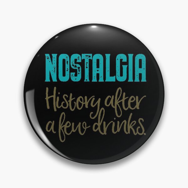 Item preview, Nostalgia. History after a few drinks. v.2 designed and sold by x1brett.