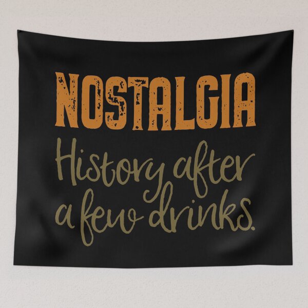 Item preview, Nostalgia. History after a few drinks. v.3 designed and sold by x1brett.