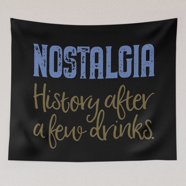Item preview, Nostalgia. History after a few drinks. v.4 designed and sold by x1brett.