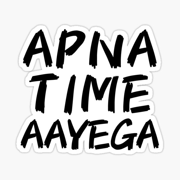 Apna Time Aayega Apna Time Aayega