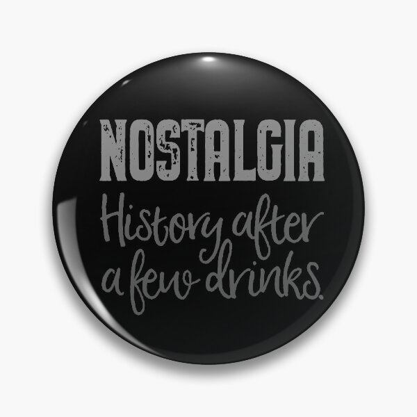 Item preview, Nostalgia. History after a few drinks. v.5 designed and sold by x1brett.
