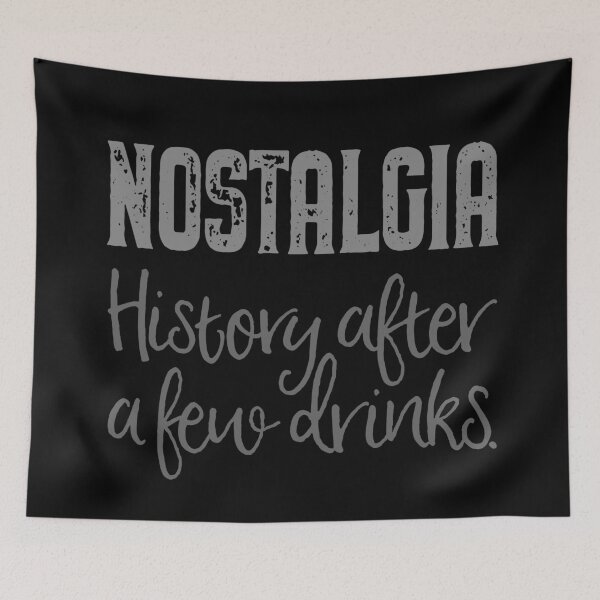 Item preview, Nostalgia. History after a few drinks. v.5 designed and sold by x1brett.