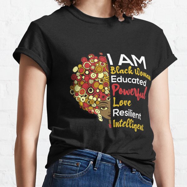 I Am Black Woman Educated Melanin Black History Month Gift Classic T-Shirt