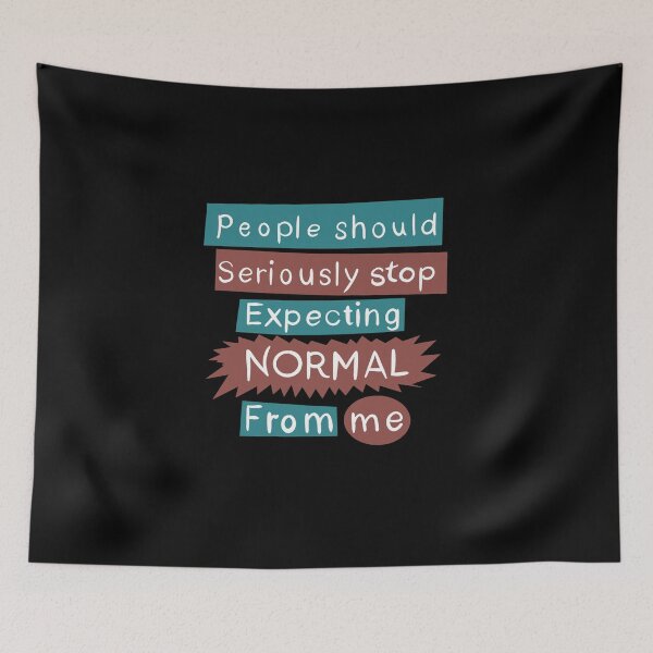 Item preview, People should serioulsly STOP expecting NORMAL from me (with shapes) designed and sold by gruthepidgeon.