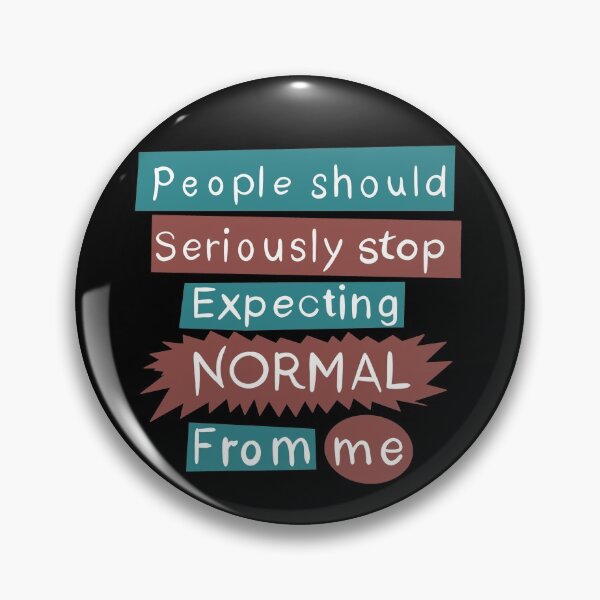 Item preview, People should serioulsly STOP expecting NORMAL from me (with shapes) designed and sold by gruthepidgeon.