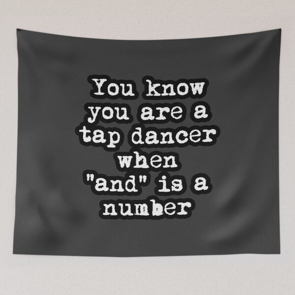 Item preview, Funny Tap dancing gift - You know you are a tap dancer when “and” is a number | tap dance related gifts, tap dance student gift, tap dance teacher gift tap shoes designed and sold by TAP-DANCE-ART.