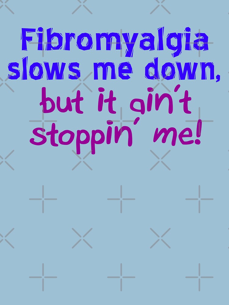 Fibromyalgia Ain't Stoppin' Me by Thogek