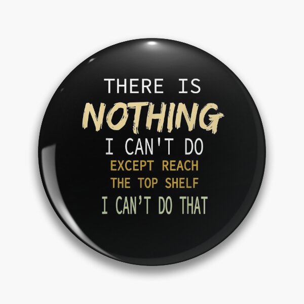 Item preview, There Is Nothing I Can't Do Except Reach The Top Shelf Gift  designed and sold by venitamara.
